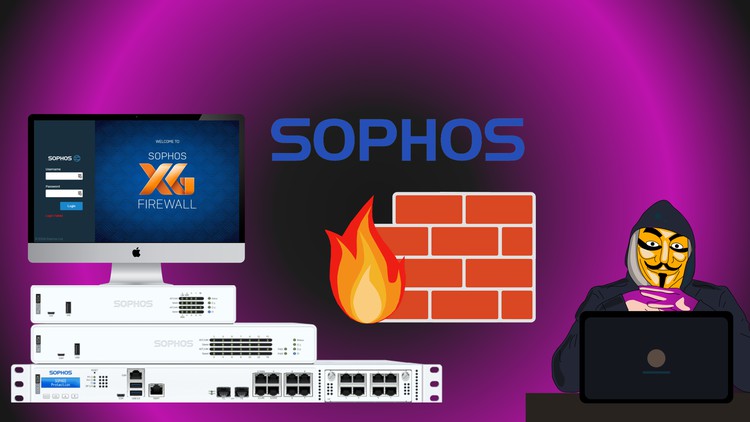 Khóa học Sophos XG Firewall cho người mới bắt đầu – Phần 1/2
